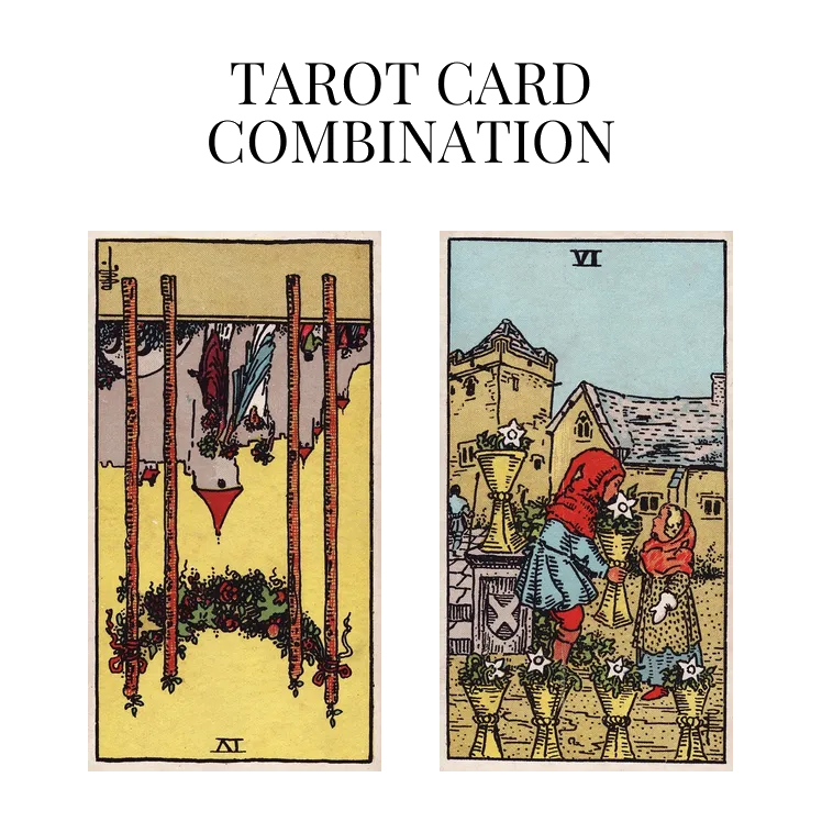 four of wands reversed and six of cups tarot cards combination meaning