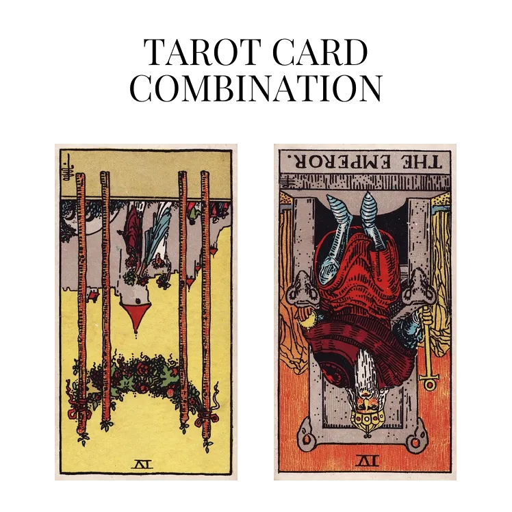 four of wands reversed and the emperor reversed tarot cards combination meaning