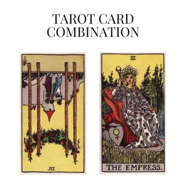 four of wands reversed and the empress tarot cards combination meaning