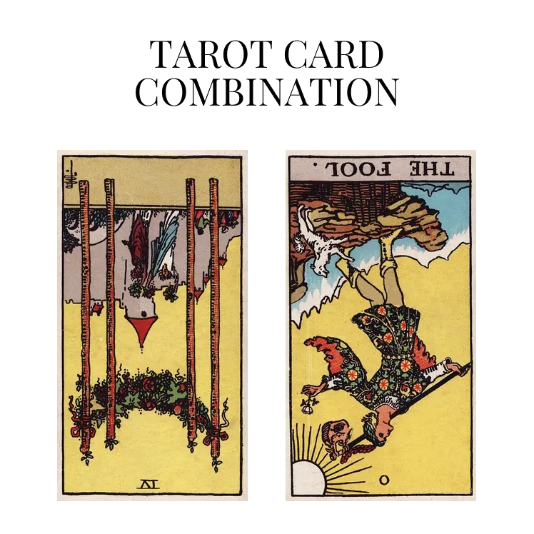 four of wands reversed and the fool reversed tarot cards combination meaning