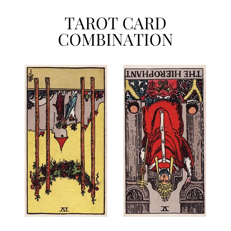 Four Of Wands Reversed AND The Hierophant Reversed Tarot Cards Together