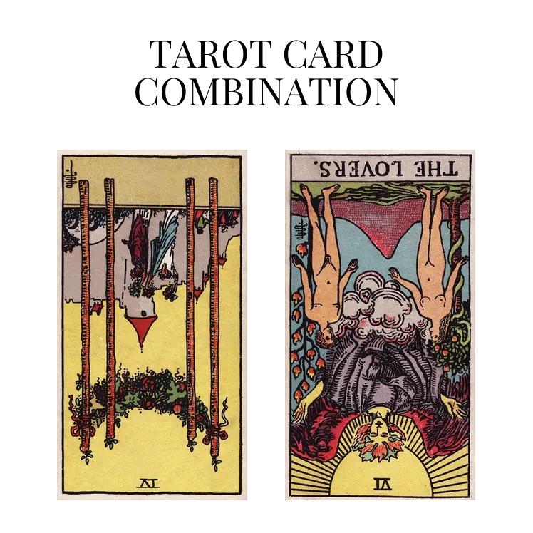 four of wands reversed and the lovers reversed tarot cards combination meaning