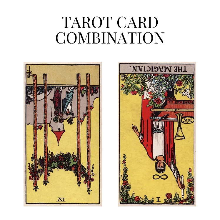 four of wands reversed and the magician reversed tarot cards combination meaning