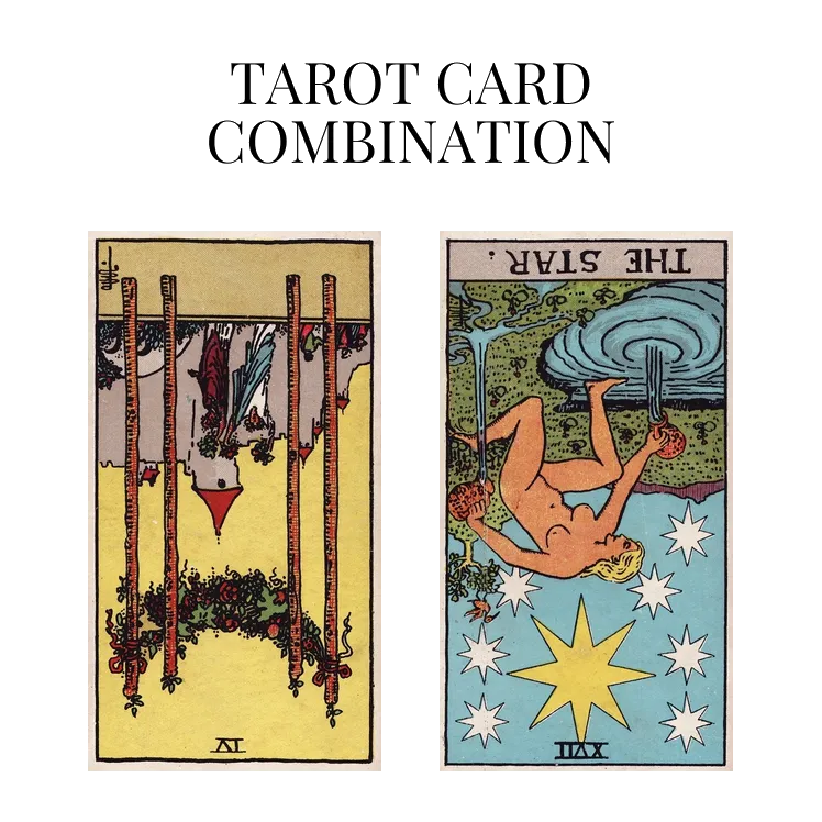 four of wands reversed and the star reversed tarot cards combination meaning