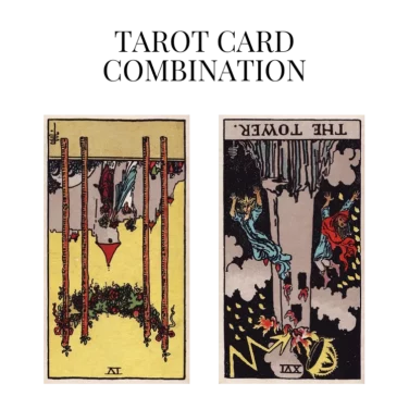 four of wands reversed and the tower reversed tarot cards combination meaning