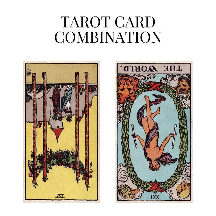 four of wands reversed and the world reversed tarot cards combination meaning