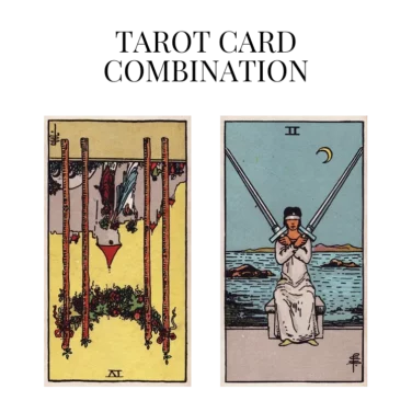 four of wands reversed and two of swords tarot cards combination meaning