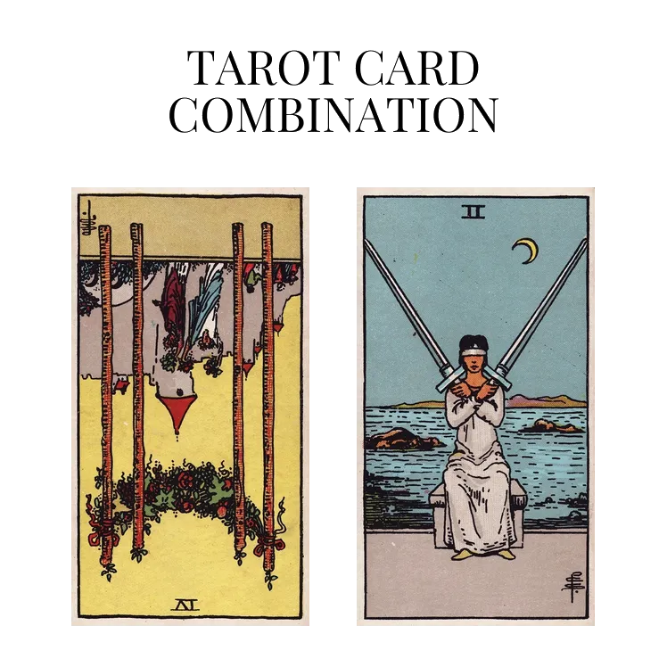 four of wands reversed and two of swords tarot cards combination meaning