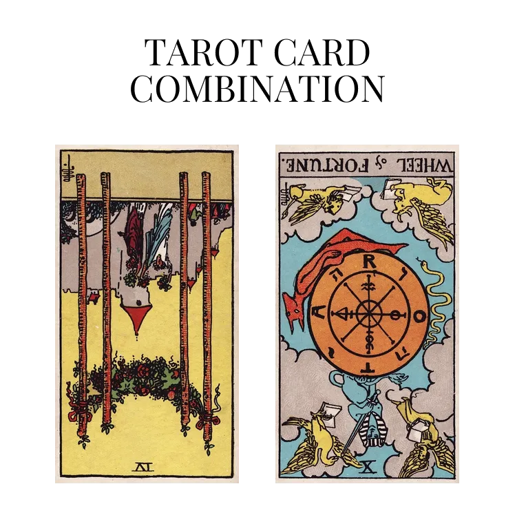 four of wands reversed and wheel of fortune reversed tarot cards combination meaning