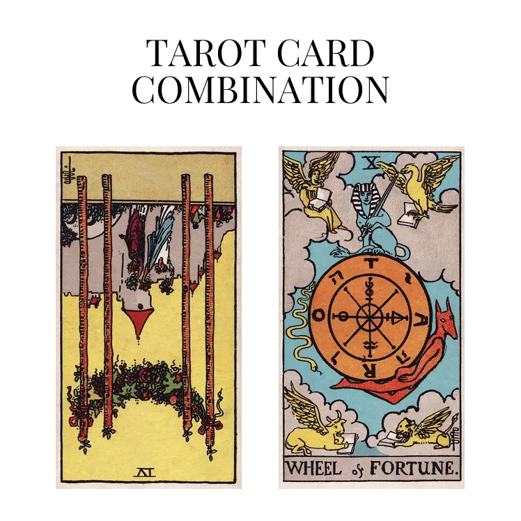 four of wands reversed and wheel of fortune tarot cards combination meaning