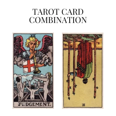 judgement and three of wands reversed tarot cards combination meaning
