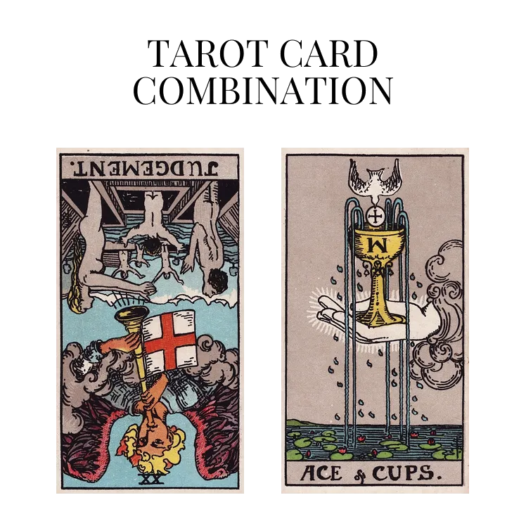 judgement reversed and ace of cups tarot cards combination meaning