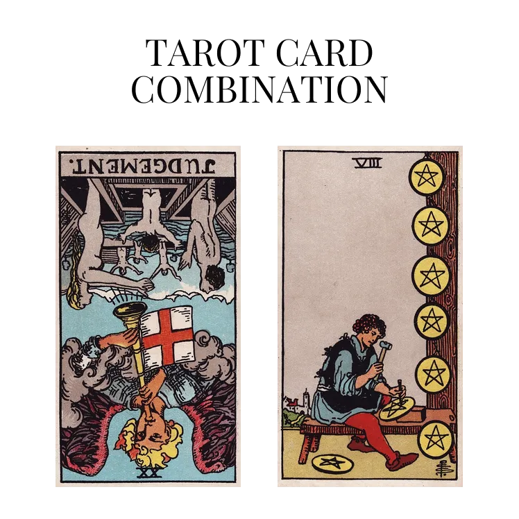judgement reversed and eight of pentacles tarot cards combination meaning