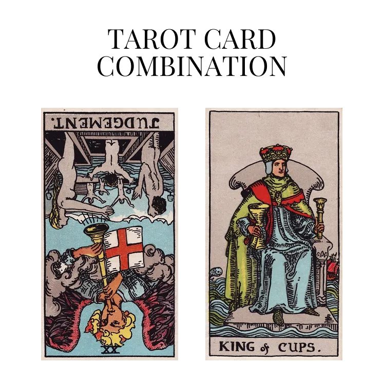 judgement reversed and king of cups tarot cards combination meaning