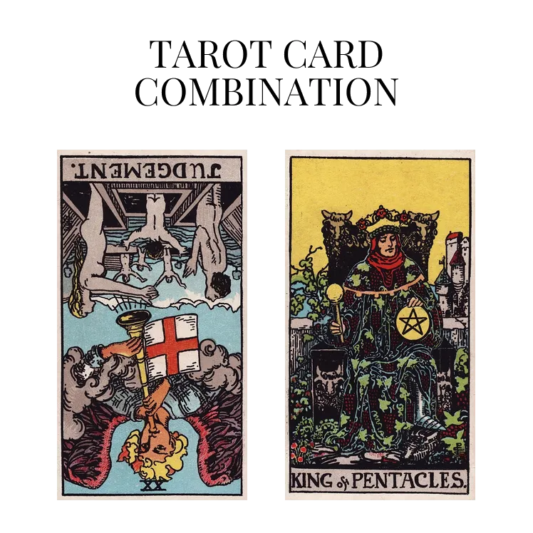 judgement reversed and king of pentacles tarot cards combination meaning