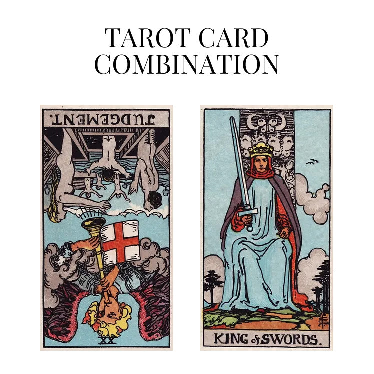 judgement reversed and king of swords tarot cards combination meaning