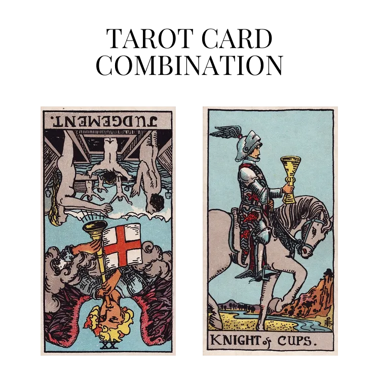 judgement reversed and knight of cups tarot cards combination meaning