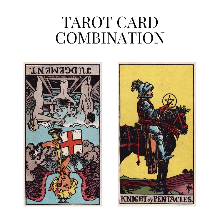 judgement reversed and knight of pentacles tarot cards combination meaning