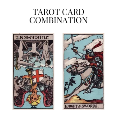 judgement reversed and knight of swords tarot cards combination meaning