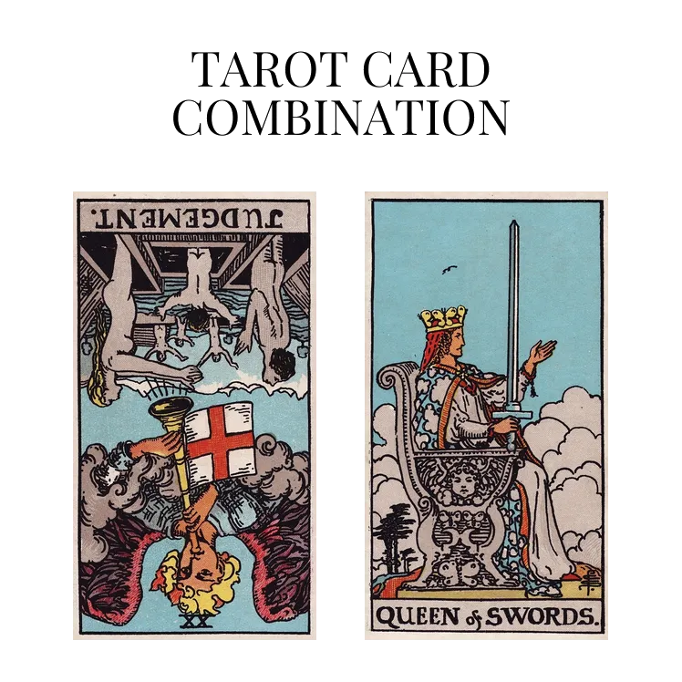 judgement reversed and queen of swords tarot cards combination meaning