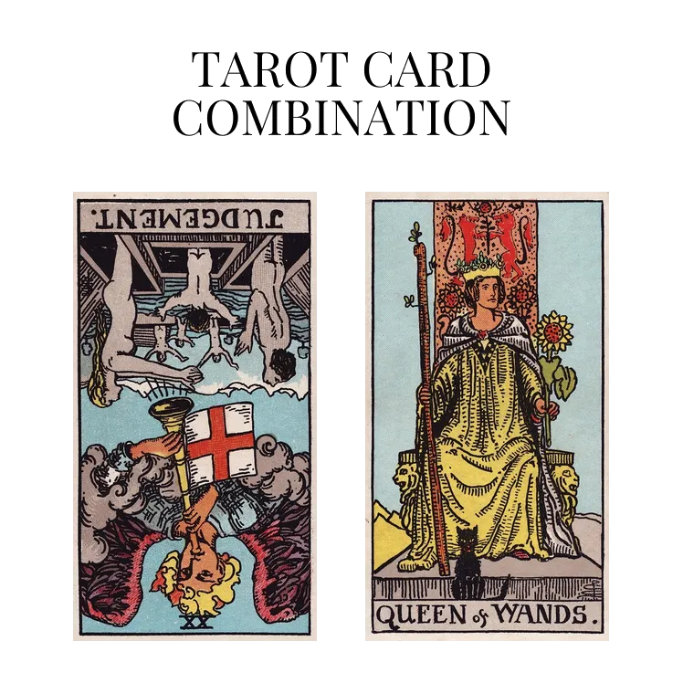 judgement reversed and queen of wands tarot cards combination meaning