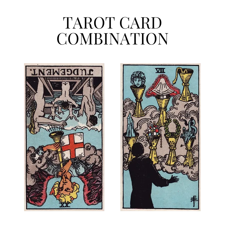 judgement reversed and seven of cups tarot cards combination meaning