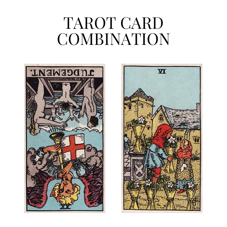 judgement reversed and six of cups tarot cards combination meaning