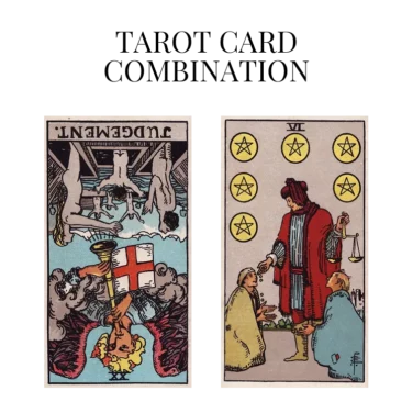 judgement reversed and six of pentacles tarot cards combination meaning