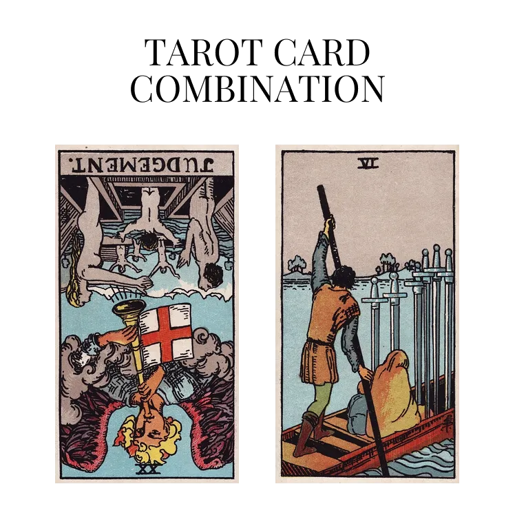 judgement reversed and six of swords tarot cards combination meaning