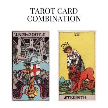 judgement reversed and strength tarot cards combination meaning