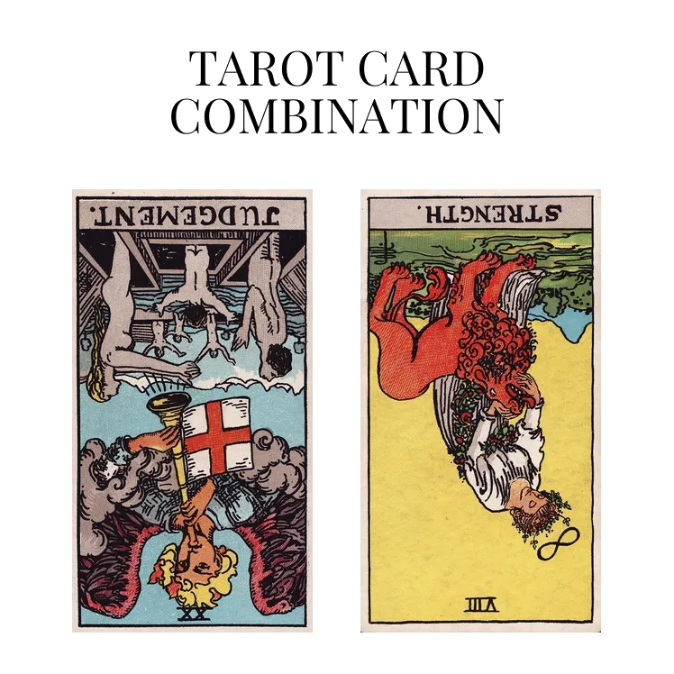 judgement reversed and strength reversed tarot cards combination meaning