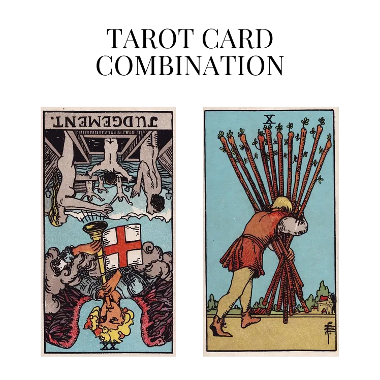 judgement reversed and ten of wands tarot cards combination meaning