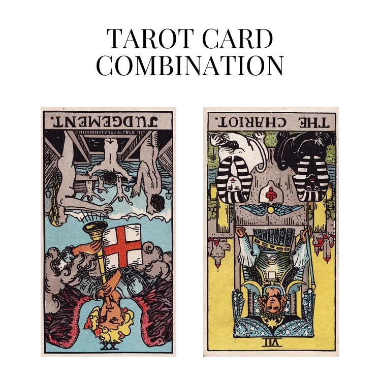 judgement reversed and the chariot reversed tarot cards combination meaning