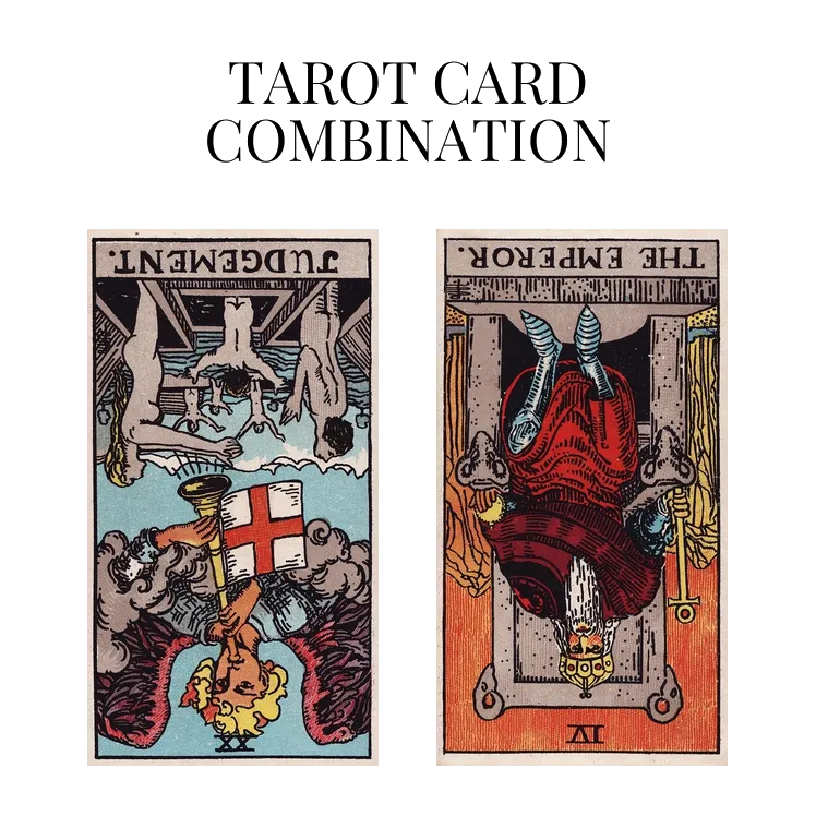 judgement reversed and the emperor reversed tarot cards combination meaning