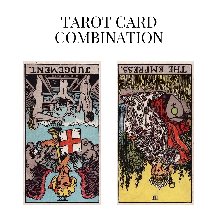 judgement reversed and the empress reversed tarot cards combination meaning