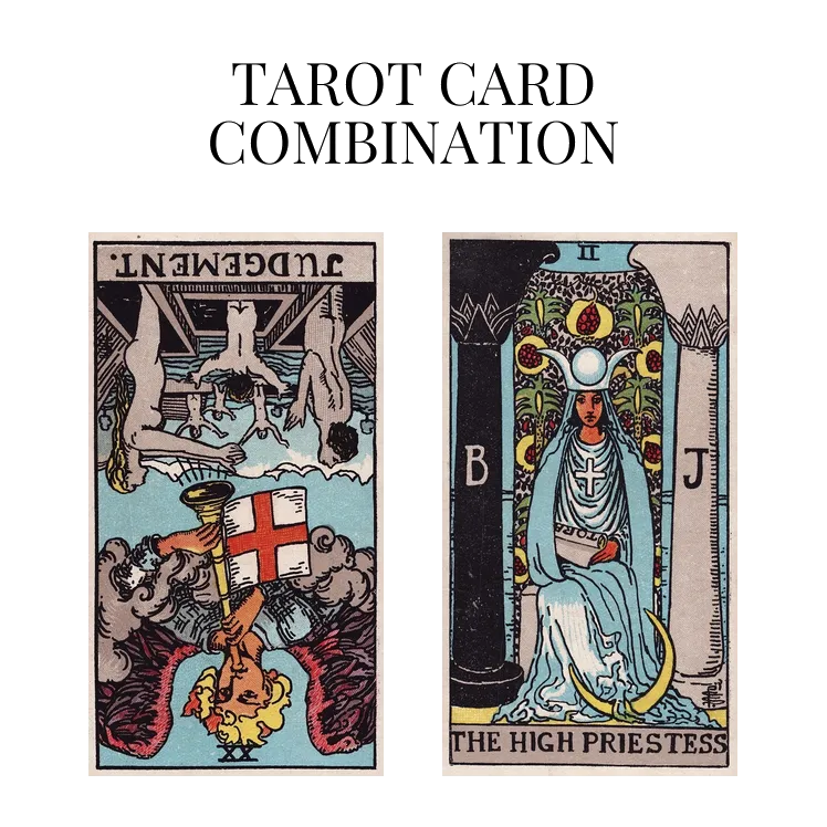 judgement reversed and the high priestess tarot cards combination meaning