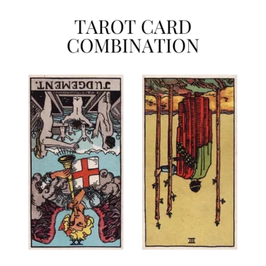 judgement reversed and three of wands reversed tarot cards combination meaning