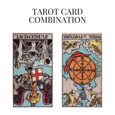 judgement reversed and wheel of fortune reversed tarot cards combination meaning