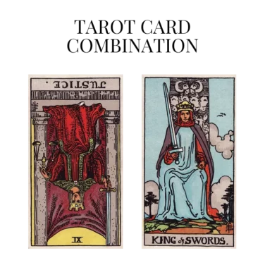 justice reversed and king of swords tarot cards combination meaning