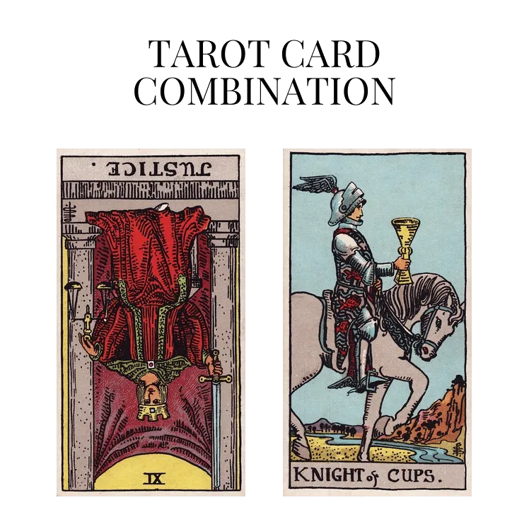 justice reversed and knight of cups tarot cards combination meaning