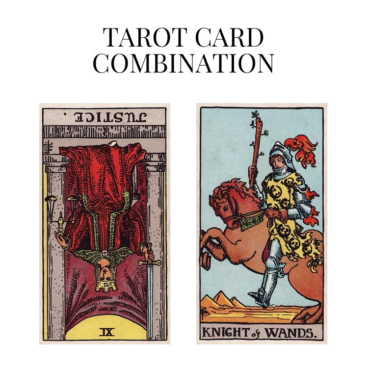 justice reversed and knight of wands tarot cards combination meaning