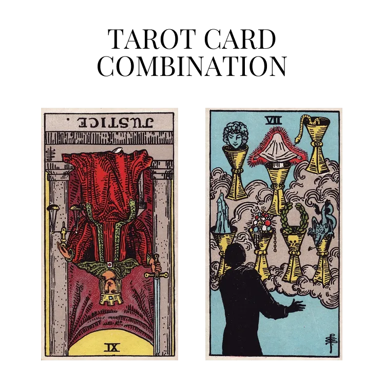 justice reversed and seven of cups tarot cards combination meaning