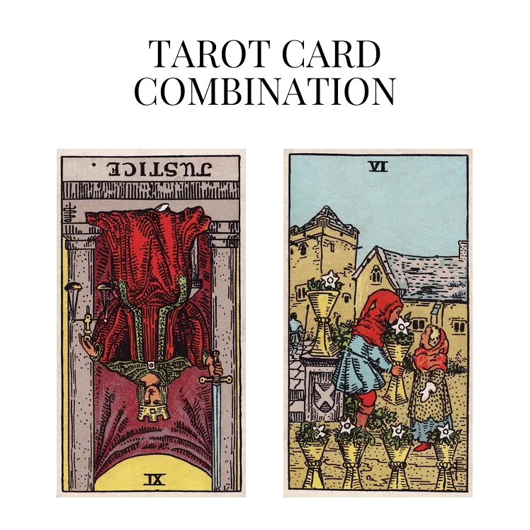 justice reversed and six of cups tarot cards combination meaning