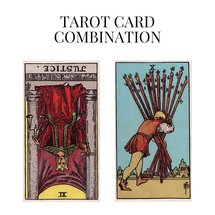justice reversed and ten of wands tarot cards combination meaning