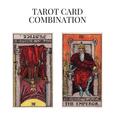 justice reversed and the emperor tarot cards combination meaning