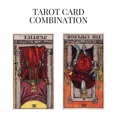 justice reversed and the emperor reversed tarot cards combination meaning