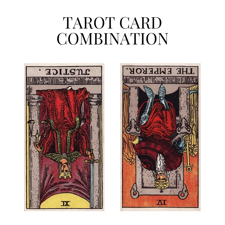 justice reversed and the emperor reversed tarot cards combination meaning