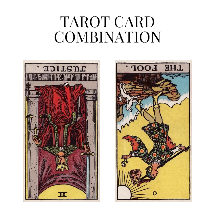 justice reversed and the fool reversed tarot cards combination meaning