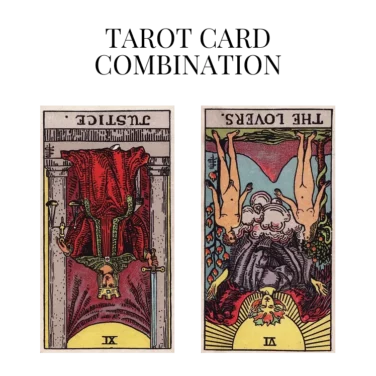 justice reversed and the lovers reversed tarot cards combination meaning