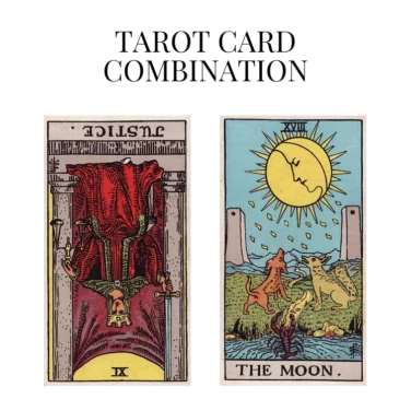 justice reversed and the moon tarot cards combination meaning